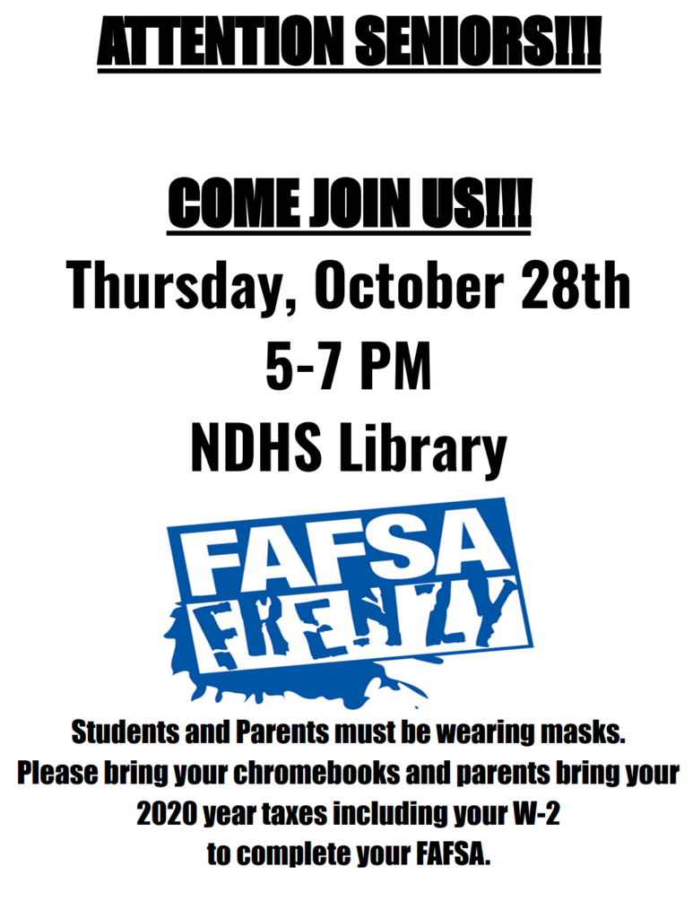 Students and Parents must be wearing masks. Please bring your chromebooks and parents bring your 2020 year taxes including your W-2 to complete your FAFSA.