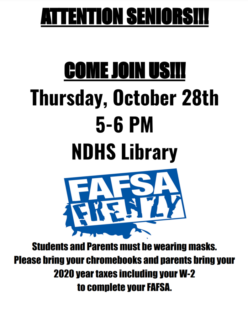Attention Seniors! Thursday, Oct. 28, from 5-6pm, NDHS will host FAFSA Frenzy. See the image for details
