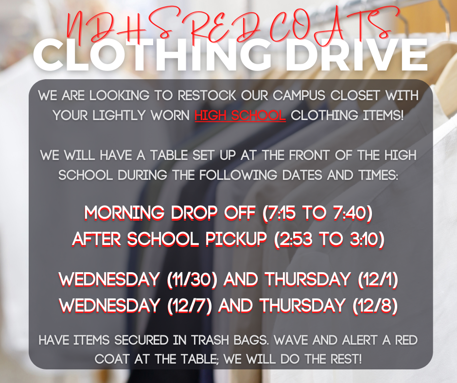 Remember! The NDHS Red Coats will be holding a clothing drive tomorrow (Wednesday) and Thursday before and after school in order to help restock our Campus Closet to benefit students in need of uniforms! Please refer to the graphic for specific dates and times.